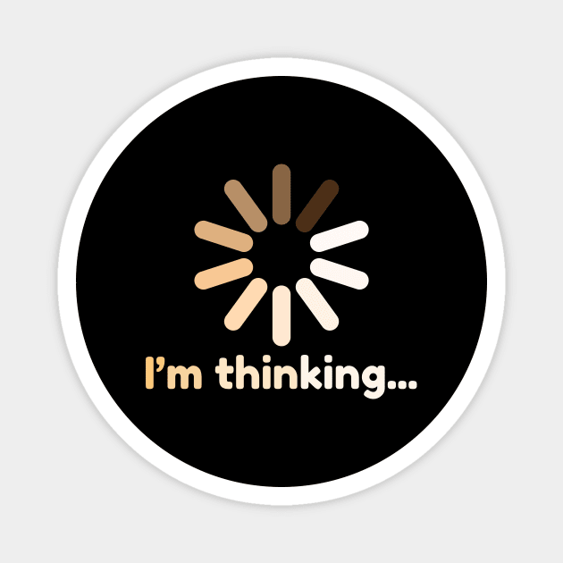 I'm Thinking Funny Buffering Icon Magnet by The WYLD Tribe